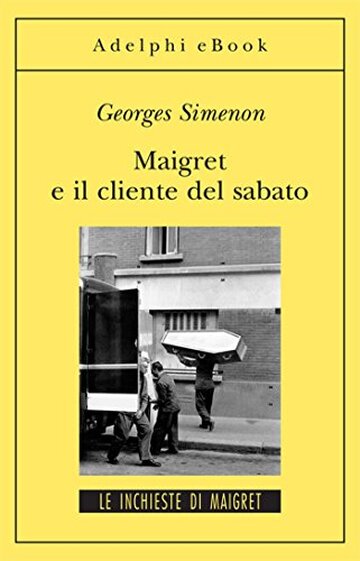 Maigret e il cliente del sabato: Le inchieste di Maigret (57 di 75) (Le inchieste di Maigret: romanzi)